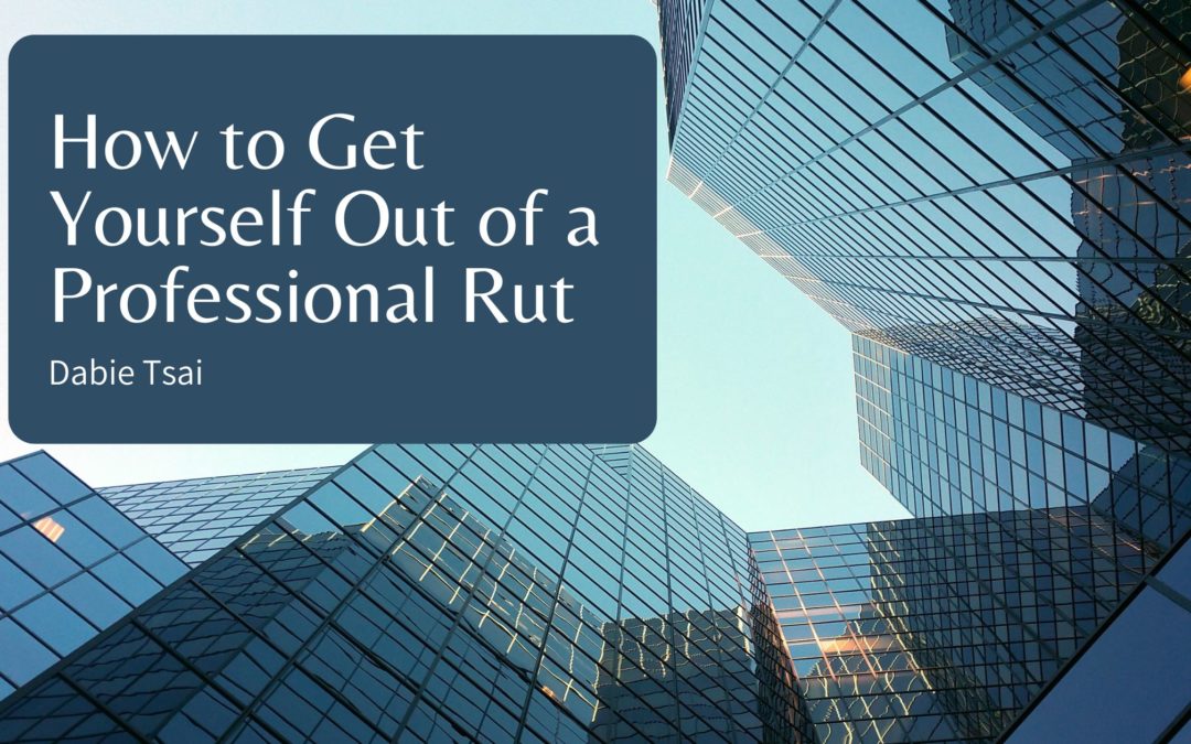 how-to-get-yourself-out-of-a-professional-rut-dabie-tsai